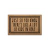 Just so you know there's like a lot of kids in here doormat
